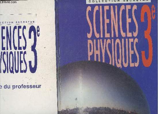 Sciences physiques - classe de 3e - collection secretan - 2 volumes : manuel + livre du professeur