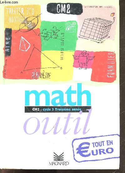 Math cm2, cycle 3, troisieme annee - outil- tout en euro