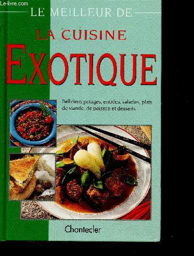 Le meilleur de la cuisine exotique- delicieux potages, entrees, salades, plats de viande, de poisson et desserts - grce- mexique- japon