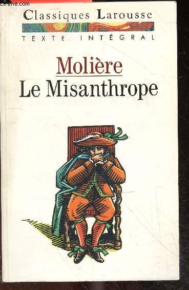 Le misanthrope ou l'atrabilaire amoureux- comedie - collection classiques larousse - texte integral