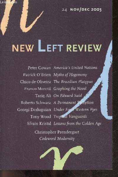 New Left Review N24 november december 2003- peter gowan america's united nations, patrick o'brien myths of hegemony, chico de oliveira the brazilian platypus, franco moretti graphing the novel, tariq ali on edward said, roberto schwarz a permanent ....