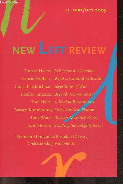 New Left Review N23 september october 2003- forrest hylton evil hour in colombia, francis mulhern what is cultural criticism?, gopal balakrishnan algorithms of war, fredric jameson beyond neuromancer, tom nairn a myriad byzantiums, baruch kimmerling ...