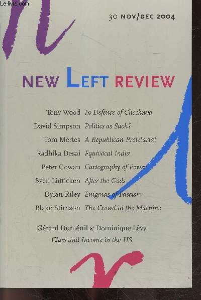 New Left Review N30 november december 2004- tony wood in defence of chechnya, david simpson politics as such?, tom mertes a republican proletariat, radhika desai equivocal india, peter gowan cartography of power, sven lutticken after the gods, dylan ....