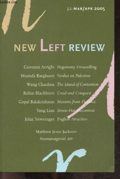New Left Review N32 march april 2005- giovanni arrighi hegemony unravelling, mustafa barghouti verdict on palestine, wang chaohua the island of contention, robin blackburn creed and conquest, gopal balakrishnan maxims from florence, yang lian straw hat..