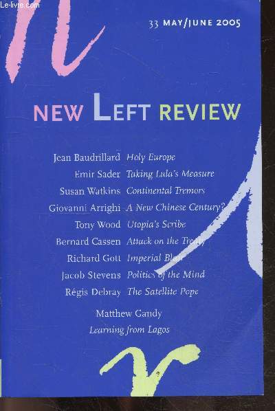 New Left Review N33 may june 2005- jean baudrillard holy europe, emir sader taking lula's measure, susan watkins continental tremors, giovanni arrighi a new chinese century?, tony wood utopia's scribe, bernard cassen attack on the treaty, richard gott..