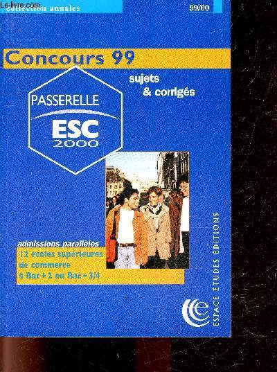 Passerelle ESC 2000 - Collection Annales - concours 99 - 99/00 - sujets et corriges - admissions paralleles, 12 ecoles superieures de commerce a bac + 2 ou bac + 3/4