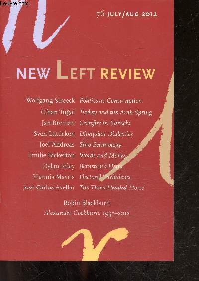 New Left Review N76 july august 2012- wolfgang streeck politics as consumption, cihan tugal turkey and the arab spring, jan breman crossfire in karachi, sven lutticken dionysian dialectics, joel andreas sino seismology, emilie bickerton words and money..