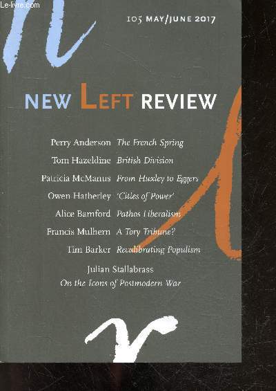 New Left Review N105 may june 2017- perry anderson the french spring, tom hazeldine british division, patricia mcmanus from huxley to eggers, owen hatherley cities of power, alice bamford pathos liberalism, francis mulhern a tory tribune?, tim barker ...