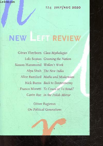 New Left Review N124 july august 2020- goran therborn class mythologies, lola seaton greening the nation, simon hammond wollen's work, alpha shah the new india, alice bamford maths and modernism, nick burns back to deuteronomy, franco moretti to count...