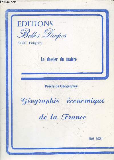 Geographie economique de la france - Precis de geographie - Le dossier du maitre - ref. 7021- population francaise, agriculture, l'industrie, secteur tertiaire, energie, tourisme, information, transport interieur, activites economique des cotes, puissa...