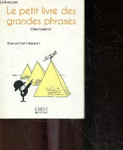 Le Petit livre des grandes phrases - elles ont fait l'histoire - des temps anciens au XXIe siecle