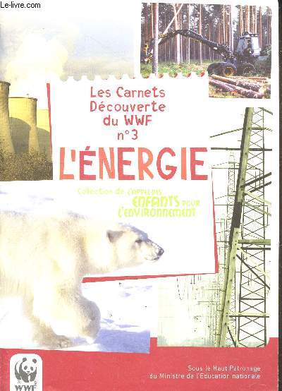 Les carnets de decouverte du WWF n3 : l'energie - collection de l'appel des enfants pour l'environnement - l'energie a quoi ca sert, qu'est ce que c'est, patrimoine energetique de la terre, produire de l'energie, et demain?, notre gaspillage penalise ...