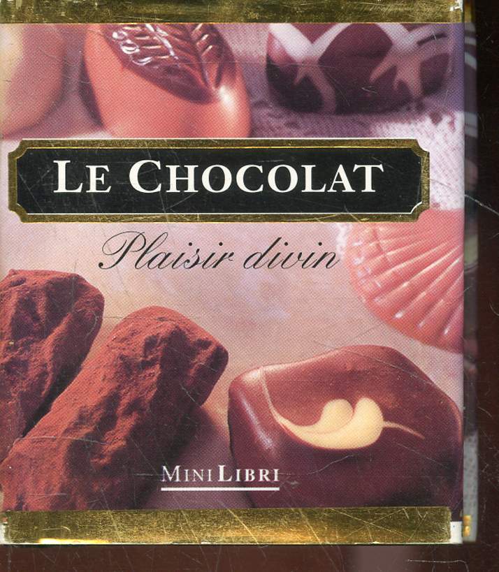 Le chocolat - plaisir divin- citations, recettes et informations evocatrices de la texture et de la richesse du chocolat