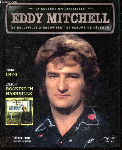 La collection officielle Eddy Mitchell + CD - L'anne 1974 - L'album rocking in nashville- bye bye johnny be good, fume cette cigarette, c'est un rocker, c'est la vie mon cheri, la ballade de bill brillantine, je ne deviendrai jamais une superstar,...