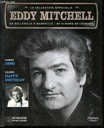 La collection officielle Eddy Mitchell + CD - L'anne 1980 - L'album happy birthday rock'n'roll - y'a rien qui remplace un amour, tu ne veux plus de moi, de ville en ville, rock'n'road, j'vous derange, faut pas avoir le blues, tu ne dois pas toucher, ...