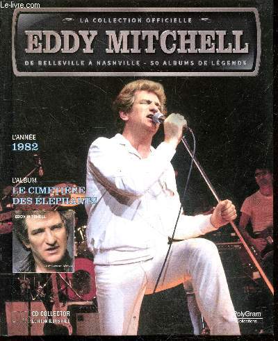 La collection officielle Eddy Mitchell + CD - L'anne 1982 - L'album le cimetiere des elephants- je saurai encore t'aimer, j'ai deja donne, mauvaises vibrations, j'ai vendu mon ame au rock'n'roll, elle ne rentre pas ce soir, tiens toi, lucille, change pas