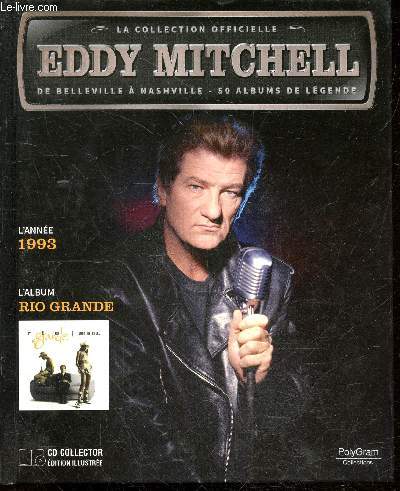 La collection officielle Eddy Mitchell + CD - L'anne 1993 - L'album rio grande- y'a pas d'mal a s'faire du bien, vigile, j'ai tous les plans, coeur solitaire, j'm'en sortirai vivant, j'me sens mieux quand j'me sens mal, 18 ans demain, promesses ...