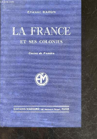 La france et ses colonies - Classes de premiere - programme du 30 avril 1931 - 2e edition