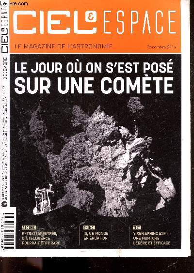 Ciel & espace le magazine de l'astronomie N535 decembre 2014- le jour ou on s'est pose sur une comete- extraterrestres l'intelligence pourrait etre rare, io un monde en eruption, vixen sphinx sxp nue monture legere et efficace- spaceship 2 apres ...