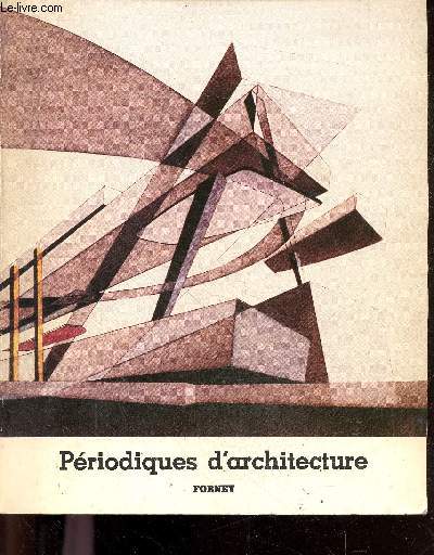 Periodiques d'architecture - l'architecture dans les collections de periodiques de la bibliotheque Forney - revues anciennes et contemporaines - architecture francaise et etrangere- urbanisme paysage environnement- construction travaux publics batiment...