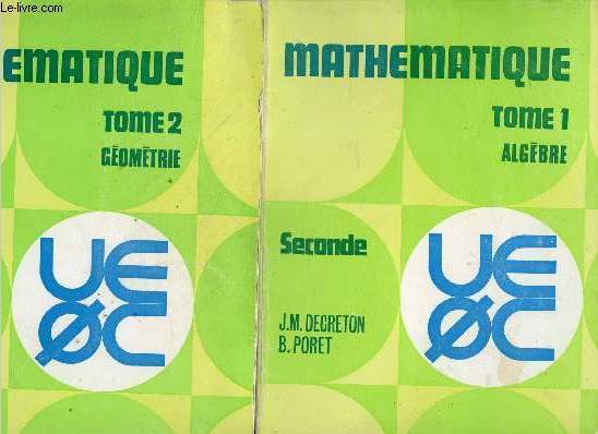 Mathematique Seconde - tome 1 + tome 2 : geometrie + algebre