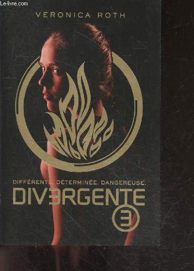 Divergente - Tome 3 - differente, determinee, dangereuse