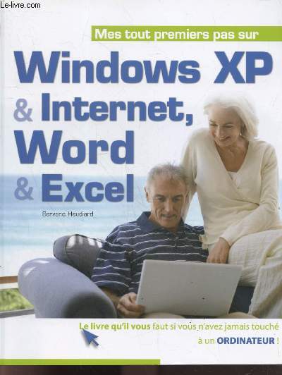 Mes tout premiers pas sur Windows XP et Internet, Word et Excel- le livre qu'il vous faut si vous n'avez jamais touche un ordinateur