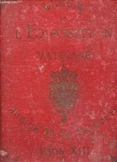 Album de L'exposition vaticane illustree - jubile de sa saintete leon XIII -du N1 mai 1887 au N20 annee 1888