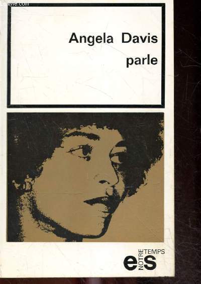 Angela Davis parle- biographie politique, bilan juridique d'un proces politique, declaration d'angela davis devant le tribunal, angela davis repond a 13 questions, les conditions de detention en californie, lettre ouverte a eldridge cleaver, 1er cours ...