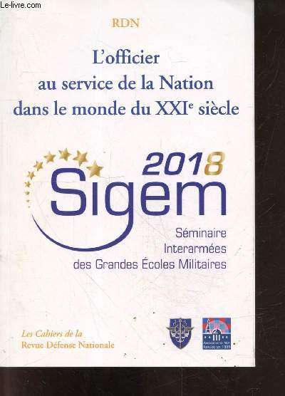 L'officier au service de la nation dans le monde du XXIe siecle 2018 SIGEM - Les cahiers de la revue defense nationale- generation y generation au combat, formation des chefs, repenser le combattant dans le contexte strategique francais, innover pour ...