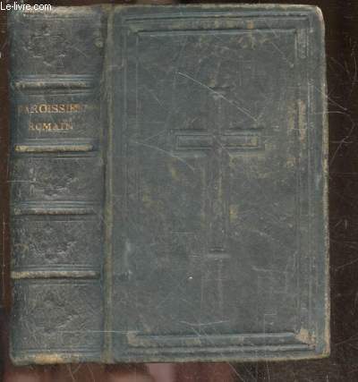 Paroissien romain contenant les offices des principales fetes de l'annee une messe en l'honneur de la sainte vierge et l'exercices du chemin de la croix