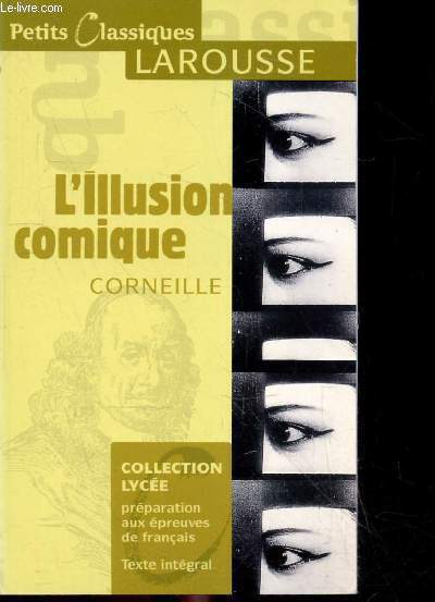 L'Illusion comique- collection lycee, preparation aux epreuves de francais, texte integral - comedie