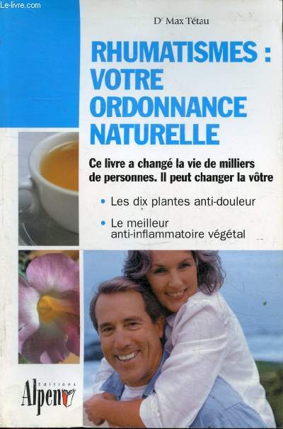 Rhumatismes : votre ordonnance naturelle - L'Harpagophytum et les nouveaux traitements naturels de l'arthrose et de l'arthrite - Les dix plantes anti-douleur - le meilleur anti-inflammatoire vgtal.