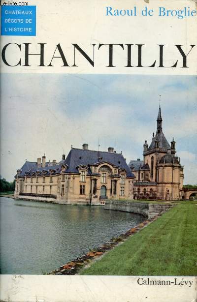 Chantilly - Histoire du chteau et de ses collections - Ddicace de l'auteur - Collection Chteaux, dcors de l'histoire.