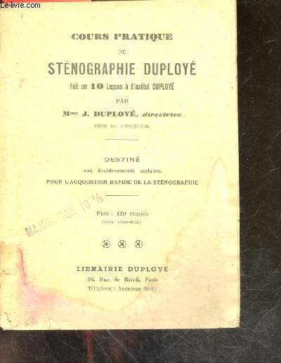 Cours pratique de stenographie duploye fait a l'ecole par Mme j. duploye directrice - destine aux professeurs et aux eleves des etablissements scolaires pour l'acquisition rapide de la stenographie