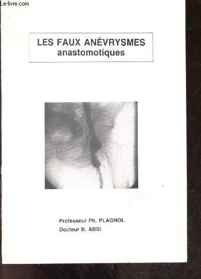 Les faux anevrismes anastomotiques- Les faux anevrismes anastomotiques precoces, Les faux anevrismes anastomotiques tardifs, diagnostics, traitements..