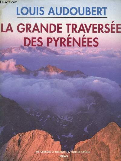 La grande traversee des Pyrenees - De Cerbere a Hendaye a toutes cretes