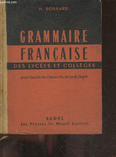 Grammaire francaise des lycees et colleges pour toutes les classes du second degre