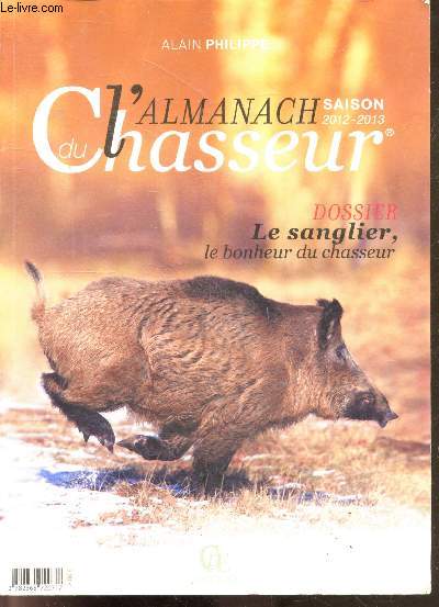 L'almanach du chasseur, saison 2012-2013 - Dossier le sanglier, le bonheur du chasseur