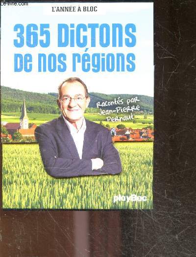 Calendrier 365 dictons de nos rgions - racontes par Jean-Pierre Pernaut - L'Anne  Bloc - expressions francaises, dictions meteon adages et maximes d'antan, proverbes de nos campagnes...