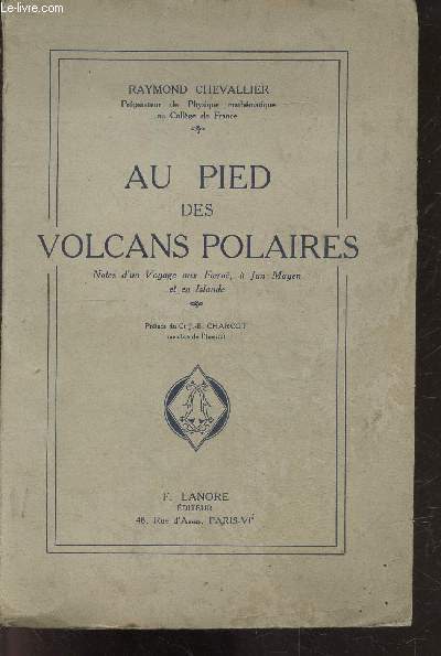 Au pied des volcans polaires - Notes d'un voyage aux Foero,  Jan Mayen et en Islande - Preface du commandant J.-B. Charcot
