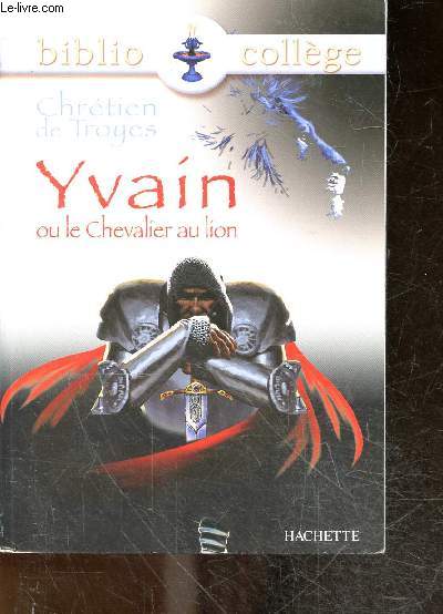 Yvain ou le chevalier au lion - collection bibliocollge n41 - resumes, notes, questionnaires et dossier bibliocollege par marina ghelber