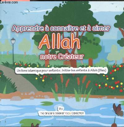 Apprendre  connatre et  aimer Allah notre Crateur - Un livre islamique pour enfants ; Initier les enfants  Allah (Dieu)