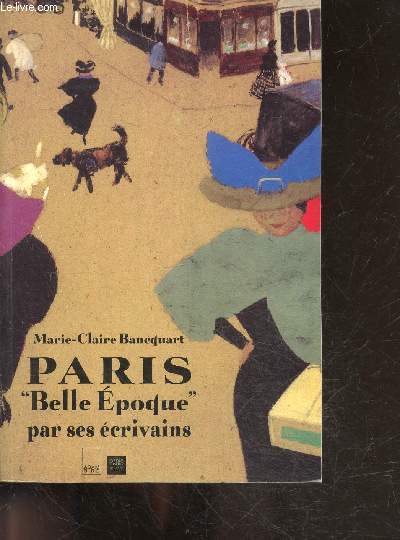 Paris Belle poque par ses crivains