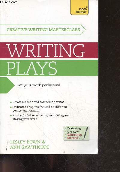 Creative Writing Masterclass - Writing Plays: How to create realistic and compelling drama and get your work performed- dedicated chapters focused on different genres and formats, practical advice on layout, submitting and staging your work