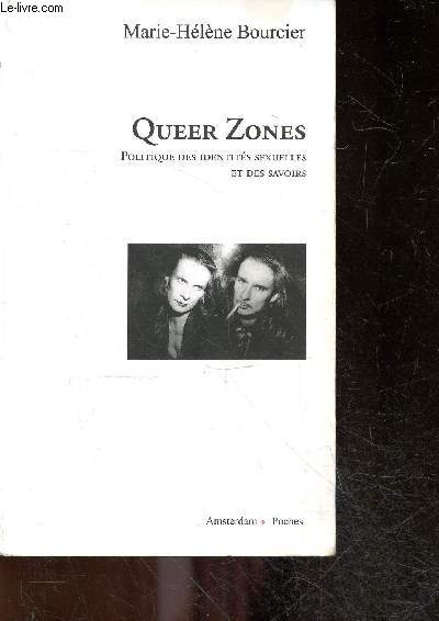 Queer Zones - Politique des identits sexuelles et des savoirs - post porn, S&M, butch, trans, politique queer, queer savoir, speculum des autres trous, dur(e)s a queer, ..