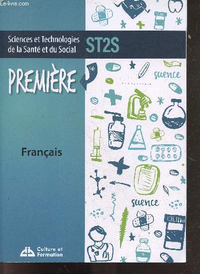 Sciences et technologies de la sant et du social, st2s : franais, premire