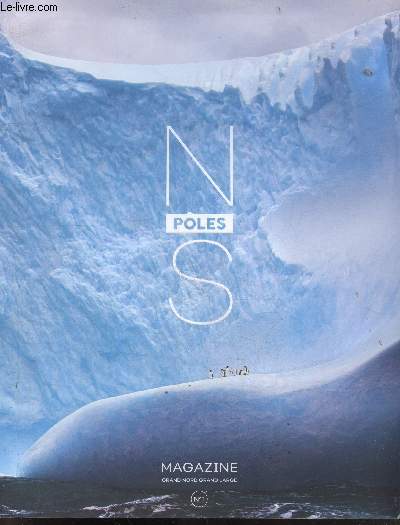 NS POLE MAGAZINE grand nord grand large N1- on a marche sur le baikal- jean louis etienne l'appel du pole interieur- l'utopie antarctique de guillaume pepy- gael durand etudier les glaces pour comprendre le climat- ete sauvage en laponie- mon sac pour...