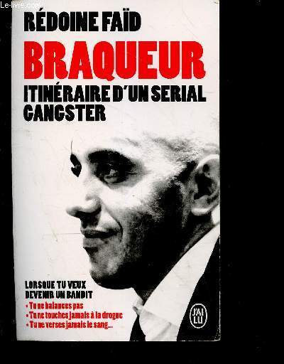Braqueur - Itinraire d'un serial gangster - lorsque tu veux devenir un bandit : tu ne balances pas, tu ne touches jamais a la drogue, tu ne verse jamais le sang ...