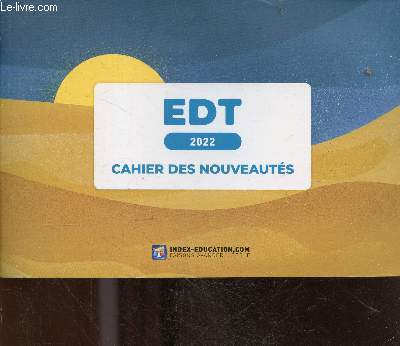 EDT 2022 - cahier des nouveautes - emploi du temps, gestion des absences, creation de la base, prerentree, conseil de classe, gestion des salles, ...